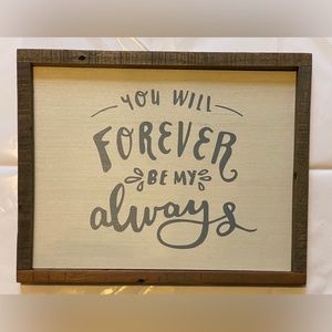 YOU WILL FOREVER BE MY ALWAYS sign - rustic home or wedding or engagement decor